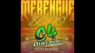 MERENGUE 80 & 90 C4 DISCPLAY LA EXPLOSIVA DE CARACAS DJ LUIS EL MAS CREATIVO