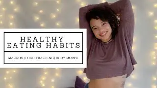 HEALTHY EATING HABITS! How to Track Macros to Create a Better Relationship With Food ❤️