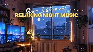 Piano Instrument I Relaxing Night Music I Relax, Deeply Peaceful, Intimate, and Dreamy