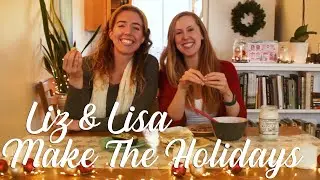Liz & Lisa Make the Holidays!