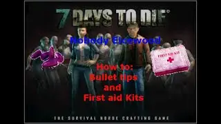 Out Dated, Obsoliet No good 7 days to die: How to - Bullet tips and First aid kits