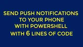 Send Push notifications with PowerShell to your phone 