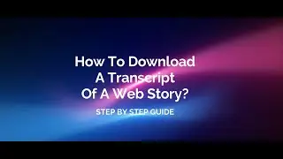 How To Download A Transcript Of A Web Story?