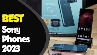 Unveiling the Best Sony Phones of 2023: A Complete Overview