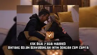KOK BISA ? USAI MARRIED BINTANG BELUM BERHUBUNGAN INTIM DENGAN CUPI CUPITA