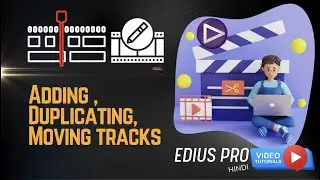 Edius  Pro | Video Editing Training Tutorial -62 | Adding tracks, Duplicating tracks, Moving tracks