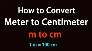 How to Convert Meter to Centimeter?