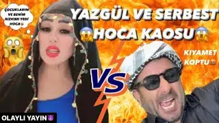 YAZGÜL VE SERBEST HOCA KAOS 