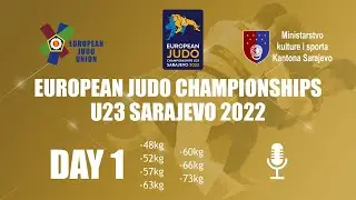 Day 1 - Commentated - European Judo Championships U23 Sarajevo 2022