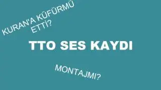TTO Kuran'a Küfür Ses Kayıtları!