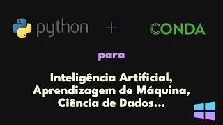 Instalando Python no Windows com Conda: a forma CORRETA para IA, Aprendizagem de Máquina e Dados