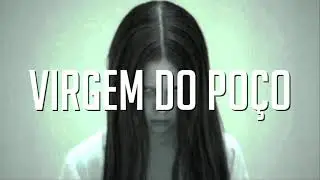 VIRGEM DO POÇO | Lendas Urbanas do Japão