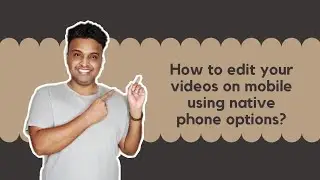 How to edit video in your phone?