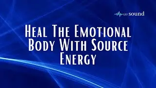 Heal The Emotional Body With Source Energy