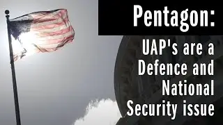 Pentagon: UAP's are a Defence and National Security issue