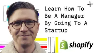Learn How to be a Manager by Going to a Startup