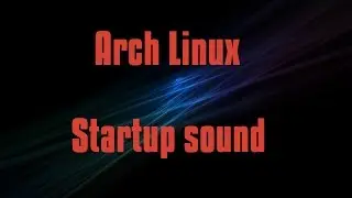 How to enable Startup/Login sound in Arch linux