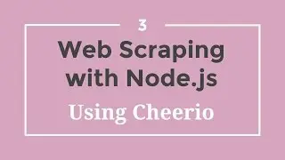 Web Scraping with Node.js - 3 - Using Cheerio