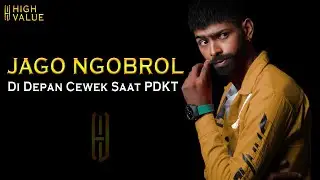 AUTO JAGO NGOBROL DI DEPAN CEWEK SAAT PDKT - HIGH VALUE MAN