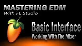 Mastering EDM Episode 3 | The Mixer! - FL Studio