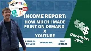 Print On Demand Income Report Merch By Amazon Etsy Ebay Spreadshirt + YouTube December 2019