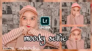 Tutorial edit foto ala selebgram | Lightroom tutorial | tutorial moody selfie