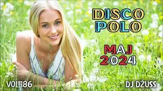 Składanka disco polo Maj 2024 🎧 Najnowsze disco polo   🎧➠VOL 186 by DJ DŻUSS
