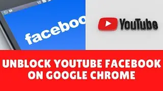 How To Unblock YouTube and Facebook website in Google Chrome { 100% working }