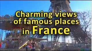 Travel to France. Part 6. Charming views of famous places in France