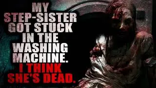 “My step sister got stuck in the washing machine” | Creepypasta Storytime