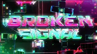 Broken Signal 100% by Grax (Extreme Demon) Geometry Dash