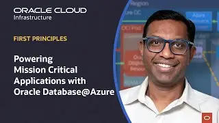 First Principles: Powering Mission Critical Applications with Oracle Database @ Azure