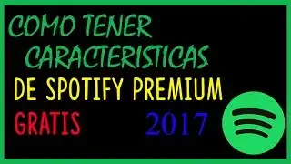 SPOTIFY CON CARACTERISTCAS PREMIUM GRATIS 2017