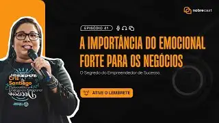 NobreCast  41 - A importância do emocional forte para os negócios - Cris Santiago