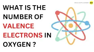What is the number of valence electrons in oxygen ? || QnA Explained