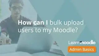 Admin Basics 09 Bulk Upload users Admin Basics