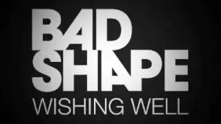 Bad Shape - Wishing Well
