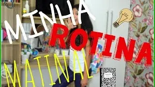 ROTINA MATINAL - MORNING ROUTINE 2016