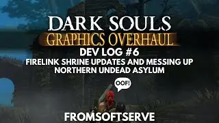 Dark Souls Remastered: Firelink Shrine Updates and Northern Undead Asylum Issues (Dev Log #6)
