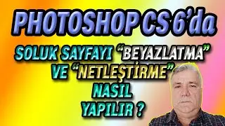 P.Shop CS 6'da  "Soluk Sayfayı Beyazlatma ve Netleştirme."