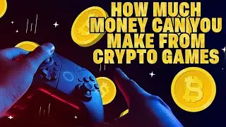 How Much Money You Can Earn from Crypto Games