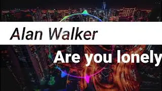 Alan Walker - Are you loney ( New Music 2021)