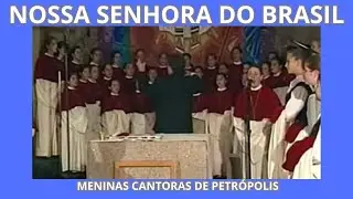 " NOSSA SENHORA DO BRASIL" -  Meninas Cantoras de Petrópolis