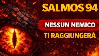 🛡️ SALMO 94: La Preghiera che Blinda la tua Vita | Nessun Nemico ti Toccherà! 🔥