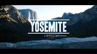 Yosemite (A BMPCC RAW Test Shoot)