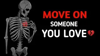 How To Move On From Someone You Love?