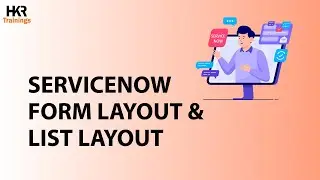 ServiceNow Layout Tutorial | Form Layout | List Layout | ServiceNow Training - HKR Trainings