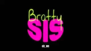 bratty sis edit