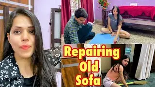Ghar Ki Safai & Repairing Old Sofa At Home || Charu Dixit Vlogs ||