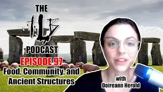 Food, Community, and Ancient Structures | w/ Doireann Herold | The TLB Pod 97